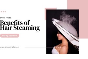 Benefits of Hair Steaming
