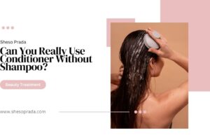 Can You Really Use Conditioner Without Shampoo