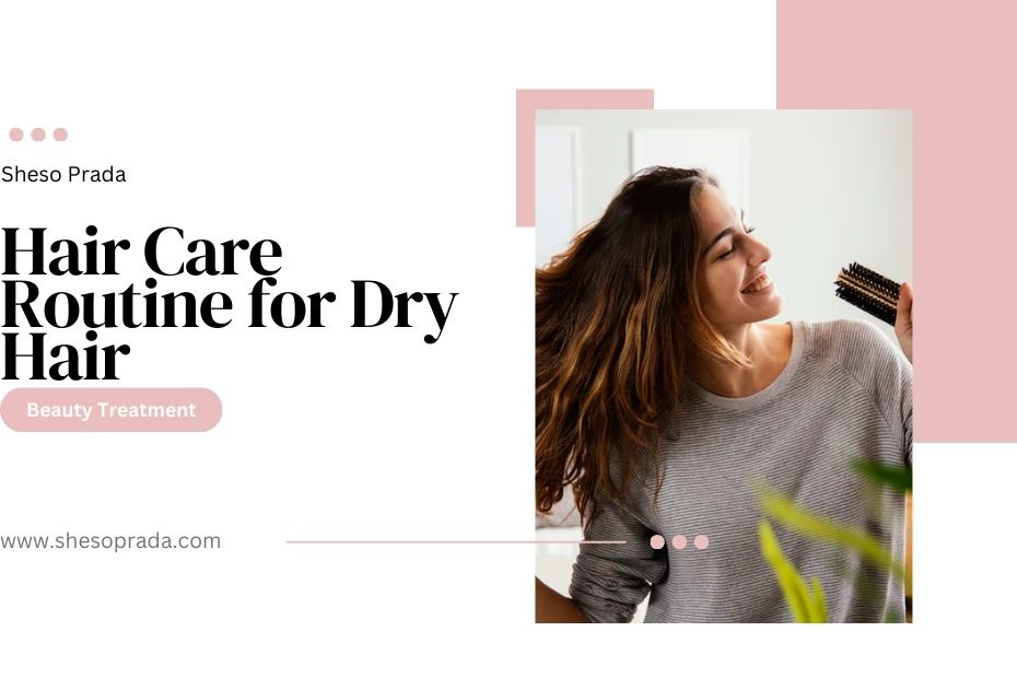 Hair Care Routine for Dry Hair