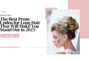 The Best Prom Updos for Long Hair That Will Make You Stand Out in 2025