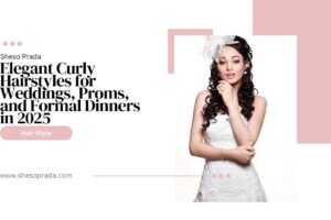 Elegant Curly Hairstyles for Weddings, Proms, and Formal Dinners in 2025