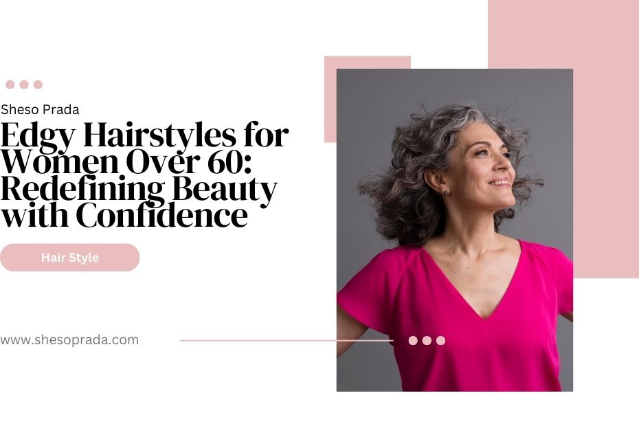 Edgy Hairstyles for Women Over 60: Redefining Beauty with Confidence