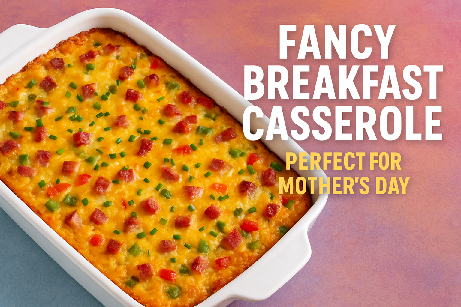 The Simple But Fancy Breakfast Casserole That’s Perfect for Mother’s Day