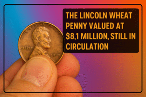 The Lincoln Wheat Penny Valued at $8.1 Million, Still in Circulation