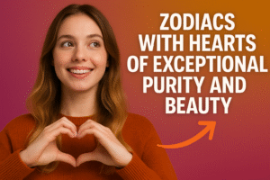 3 Zodiacs With Hearts Of Exceptional Purity And Beauty