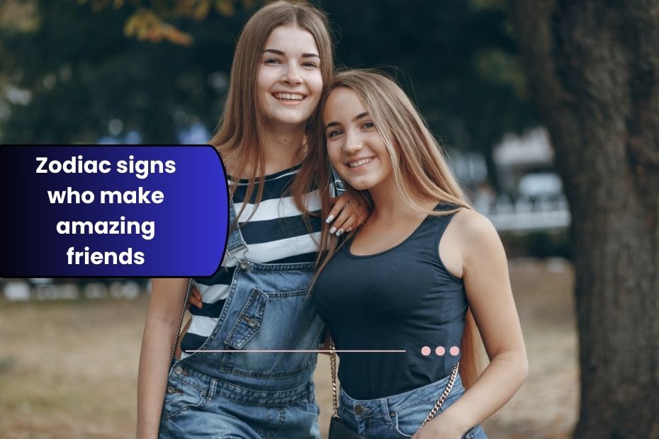 5 zodiac signs who make amazing friends – but even better partners