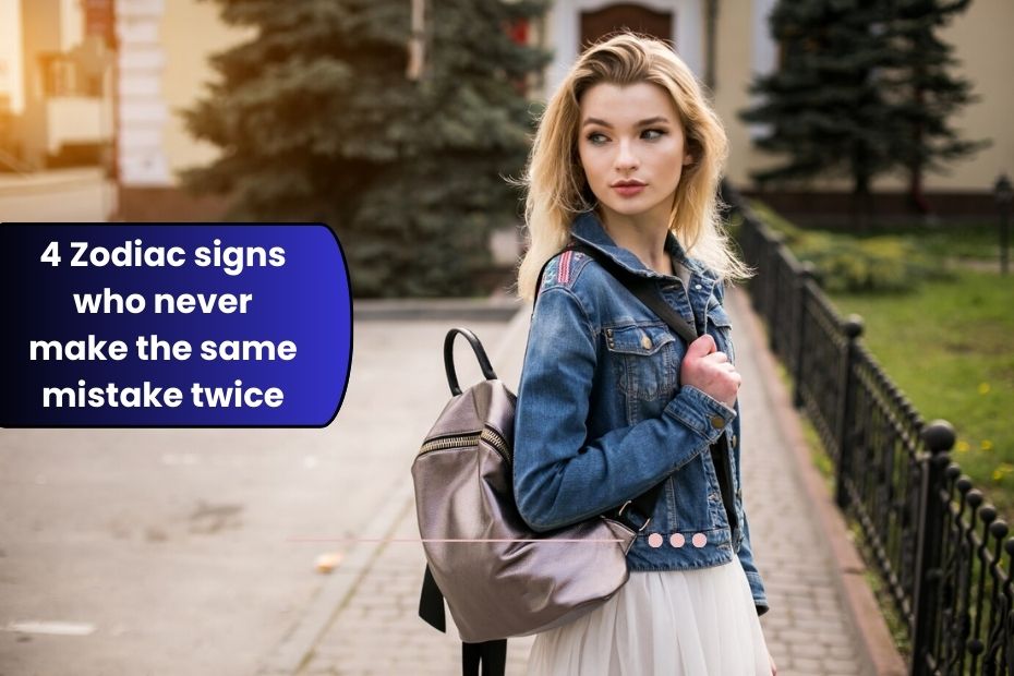 4 Zodiac signs who never make the same mistake twice